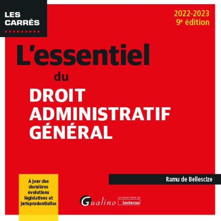 L'ESSENTIEL DU DROIT ADMINISTRATIF GENERAL - A JOUR DES DERNIERES EVOLUTIONS LEGISLATIVES ET JURISPR - DE BELLESCIZE RAMU - GUALINO