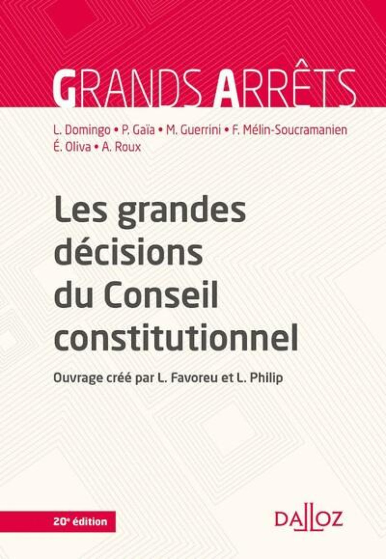 LES GRANDES DECISIONS DU CONSEIL CONSTITUTIONNEL. 20E ED. - GAIA/DOMINGO/OLIVA - DALLOZ