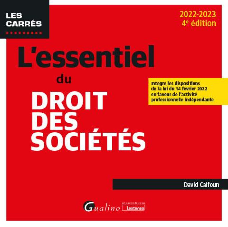 L'ESSENTIEL DU DROIT DES SOCIETES - INTEGRE LES DISPOSITIONS DE LA LOI DU 14 FEVRIER 2022 EN FAVEUR - CALFOUN DAVID - GUALINO