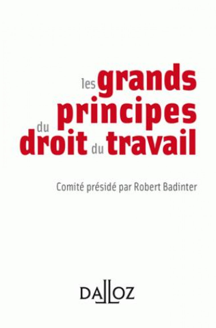 LES GRANDS PRINCIPES DU DROIT DU TRAVAIL - BADINTER ROBERT - Sirey