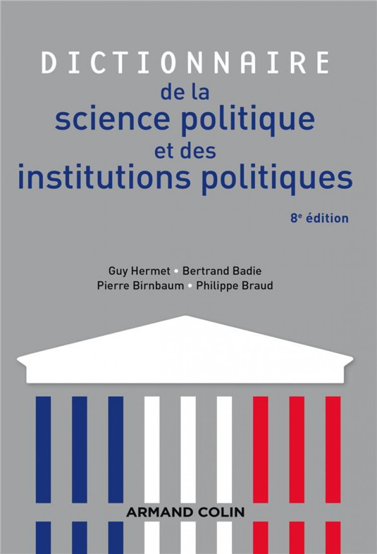DICTIONNAIRE DE LA SCIENCE POLITIQUE ET DES INSTITUTIONS POLITIQUES - 8E EDITION - HERMET/BADIE/BRAUD - Armand Colin