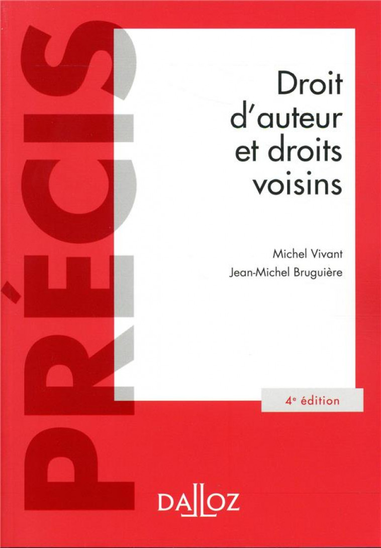 DROIT D'AUTEUR ET DROITS VOISINS. 4E ED. - VIVANT/BRUGUIERE - DALLOZ