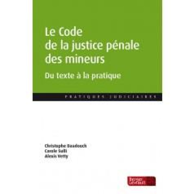 LE CODE DE LA JUSTICE PENALE DES MINEURS - DU TEXTE A LA PRATIQUE - DAADOUCH/SULLI/VETTY - BERGER LEVRAULT