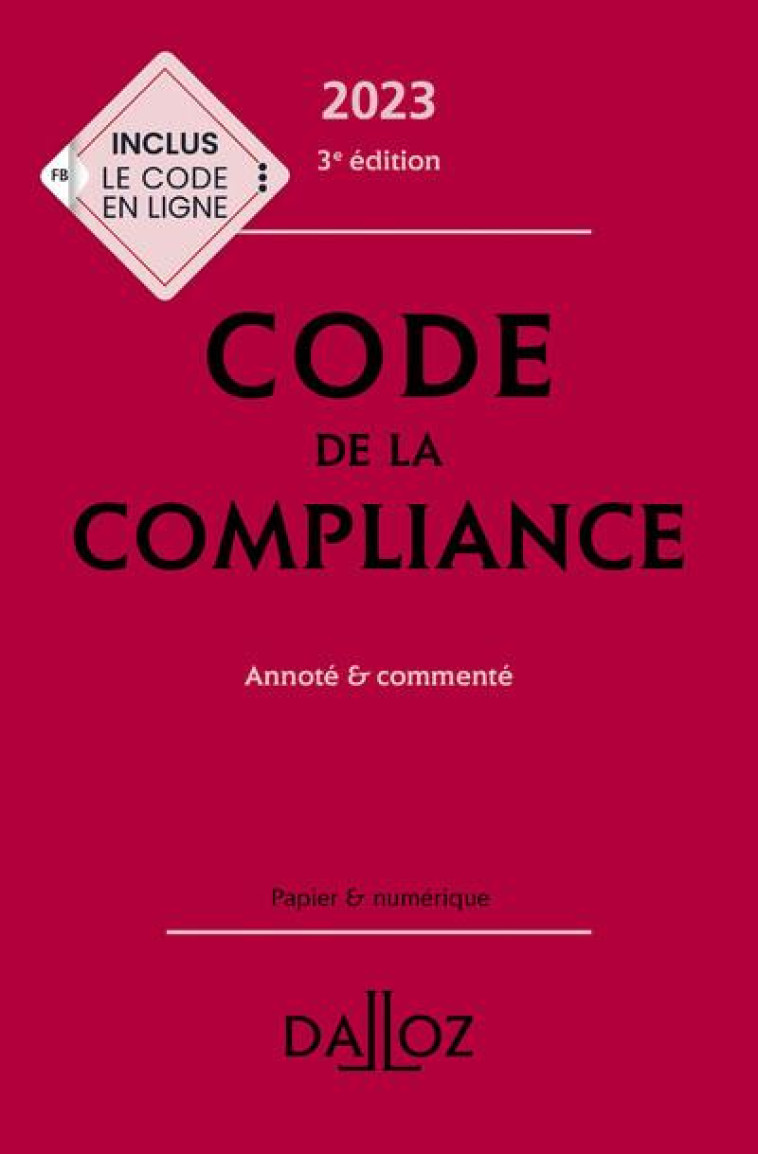 CODE DE LA COMPLIANCE 2023, ANNOTE ET COMMENTE. 3E ED. - BOURSIER/FEUGERE - DALLOZ