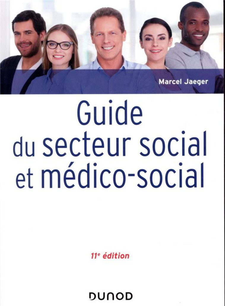 GUIDE DU SECTEUR SOCIAL ET MEDICO-SOCIAL - 11E ED. - JAEGER MARCEL - DUNOD