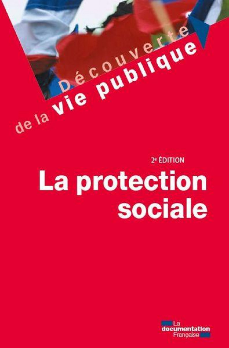 LA PROTECTION SOCIALE - 2E EDITION - DOCUMENTATION FRANCA - ECOLE DU LOUVRE