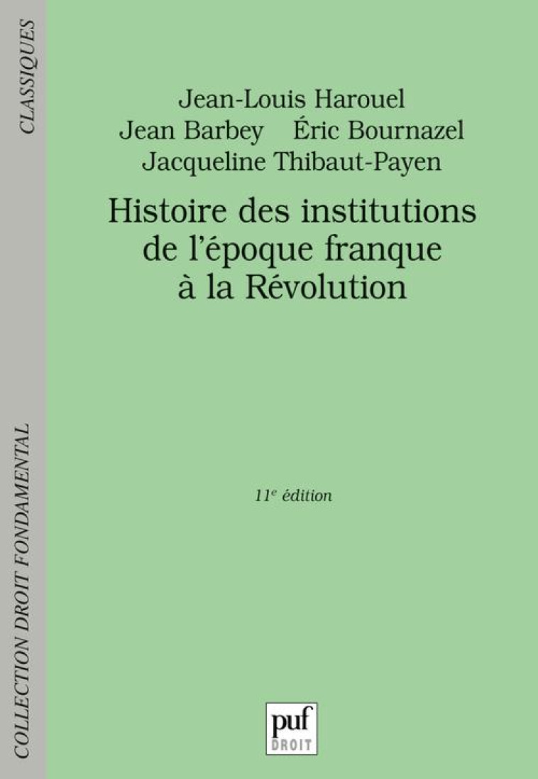 HISTOIRE DES INSTITUTIONS, DE L'EPOQUE FRANQUE A LA REVOLUTION - BOURNAZEL/HAROUEL - PUF