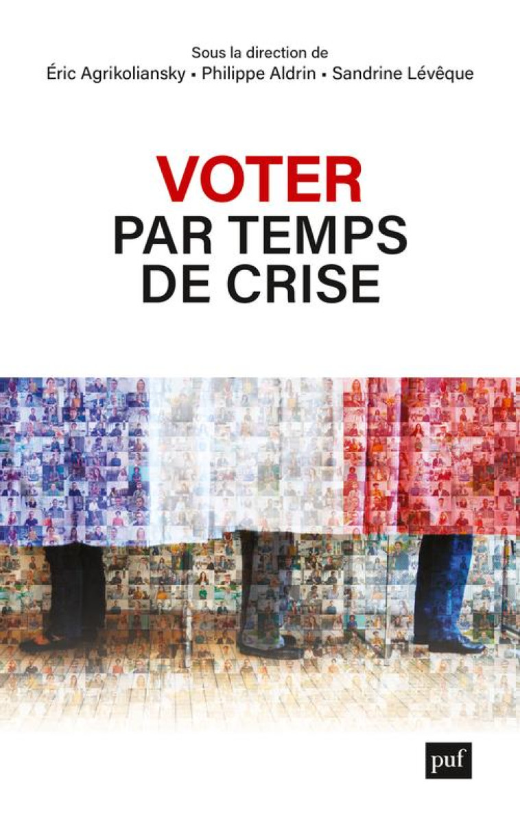 VOTER PAR TEMPS DE CRISE - PORTRAITS D'ELECTRICES ET D'ELECTEURS ORDINAIRES - AGRIKOLIANSKY ERIC - PUF