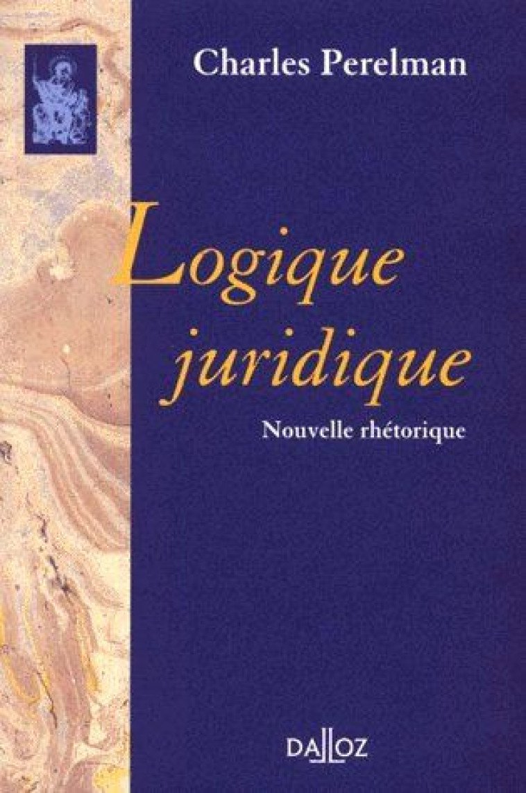 LOGIQUE JURIDIQUE. NOUVELLE RHETORIQUE - REIMPRESSION DE LA 2E EDITION DE 1979 - PERELMAN CHARLES - DALLOZ