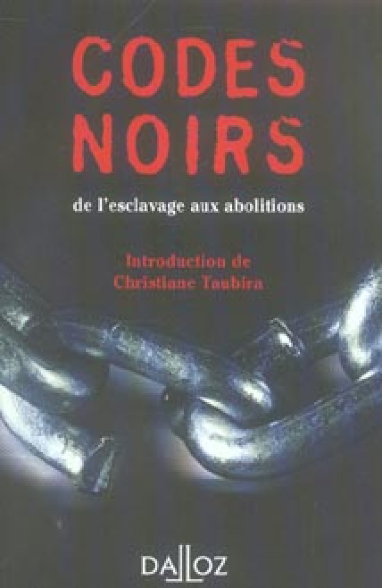 CODES NOIRS - DE L'ESCLAVAGE AUX ABOLITIONS - TAUBIRA/CASTALDO - DALLOZ