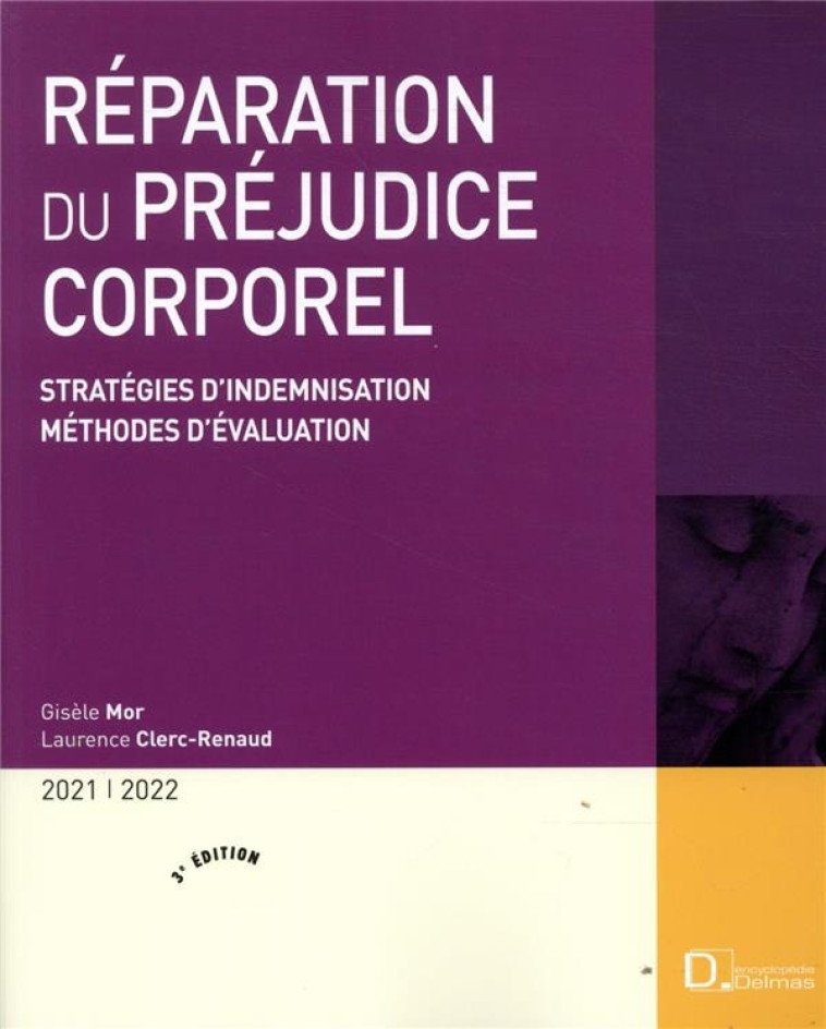 REPARATION DU PREJUDICE CORPOREL 2021/2022. 3E ED. - STRATEGIES D'INDEMNISATION . METHODES D'EVALUAT - MOR/CLERC-RENAUD - DALLOZ