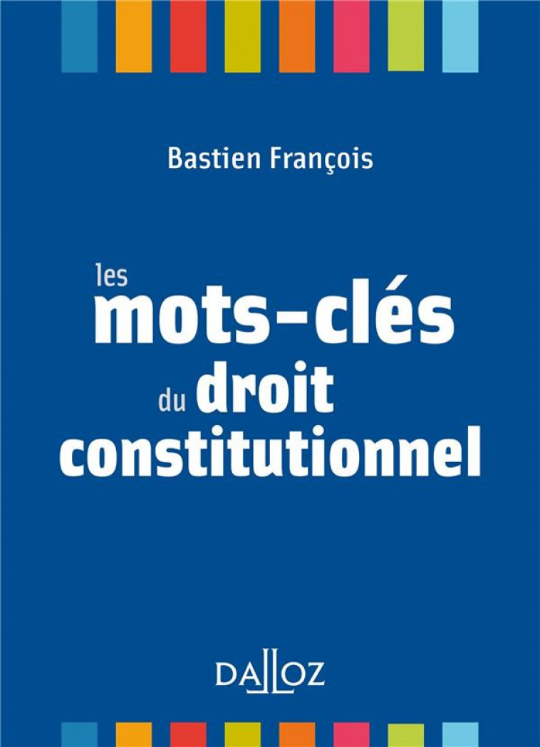 LES MOTS-CLES DU DROIT CONSTITUTIONNEL - FRANCOIS BASTIEN - DALLOZ