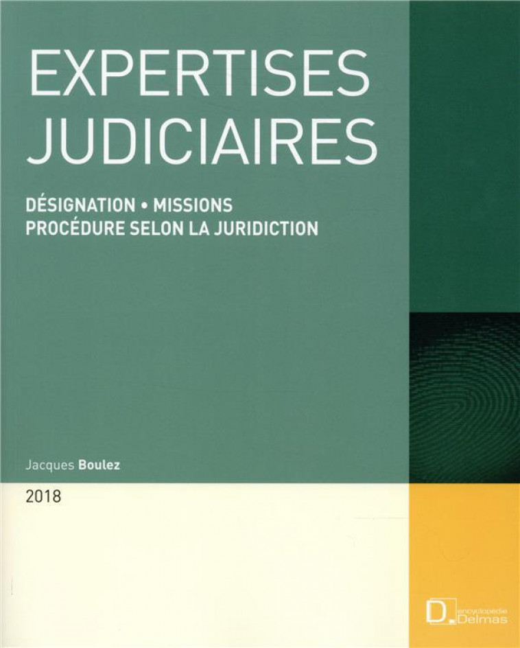 EXPERTISES JUDICIAIRES 2018. 18E ED. - DESIGNATION . MISSIONS . PROCEDURE SELON LA JURIDICTION - BOULEZ JACQUES - DALLOZ