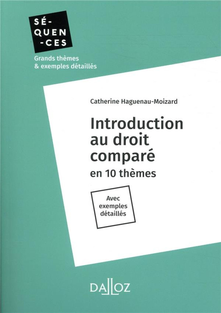 INTRODUCTION AU DROIT COMPARE - EN 10 THEMES. AVEC EXEMPLES DETAILLES - HAGUENAU-MOIZARD C. - DALLOZ