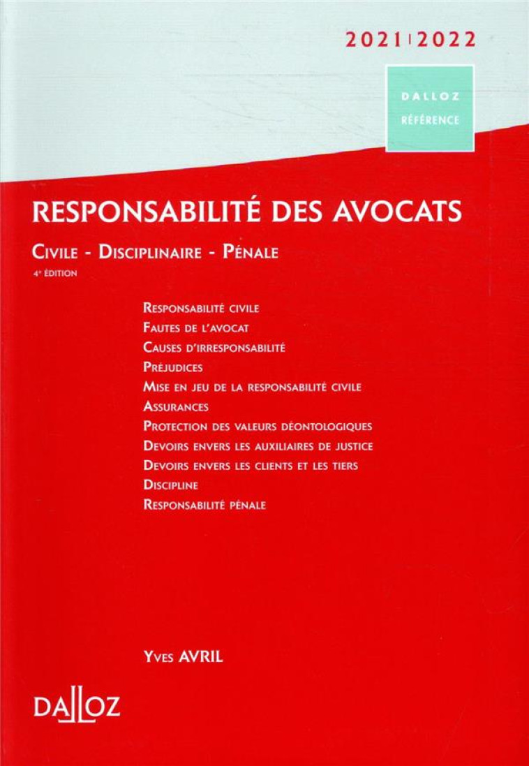 RESPONSABILITE DES AVOCATS 2021/22. 4E ED. - CIVILE . DISCIPLINAIRE . PENALE - AVRIL YVES - DALLOZ