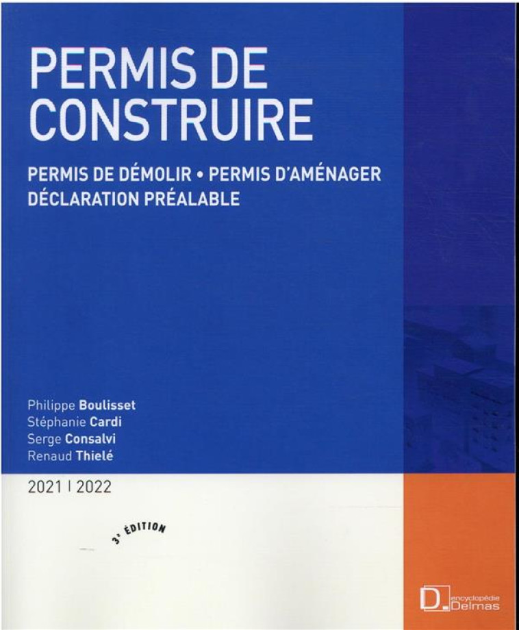 PERMIS DE CONSTRUIRE 2021/2022. 3E ED. - PERMIS DE DEMOLIR . PERMIS D'AMENAGER . DECLARATION PREALAB - BOULISSET/CARDI - DALLOZ