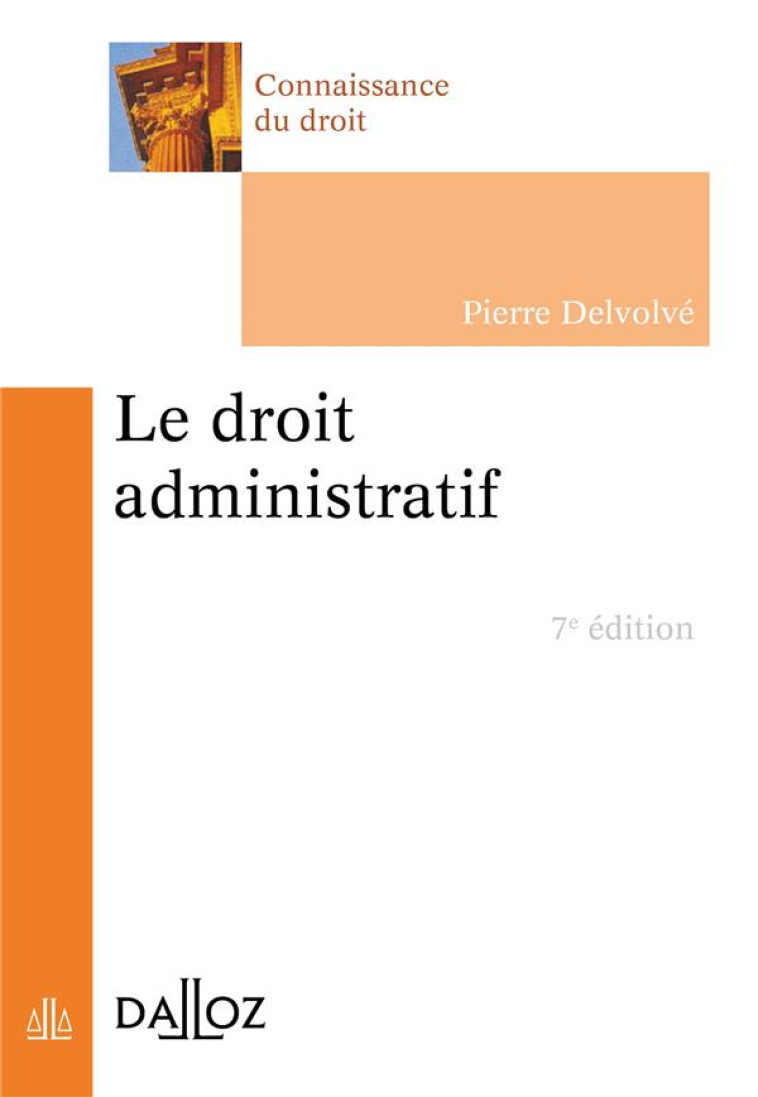 LE DROIT ADMINISTRATIF. 7E ED. - DELVOLVE PIERRE - DALLOZ