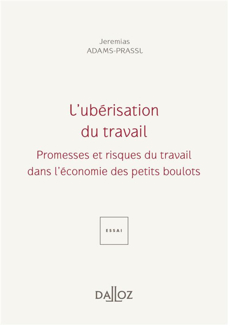 L'UBERISATION DU TRAVAIL - PROMESSES ET PERILS DU TRAVAIL DANS L'ECONOMIE DES PETITS BOULOTS - ADAMS-PRASSL J. - DALLOZ