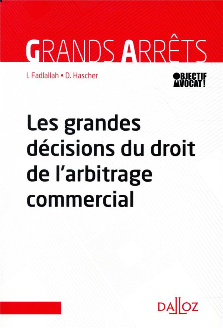 LES GRANDES DECISIONS DU DROIT DE L'ARBITRAGE COMMERCIAL - FADLALLAH/HASCHER - DALLOZ