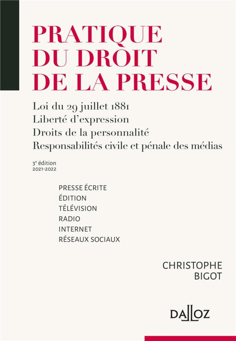 PRATIQUE DU DROIT DE LA PRESSE. 3E ED. - PRESSE ECRITE EDITION - TELEVISION - RADIO - INTERNET - BIGOT CHRISTOPHE - DALLOZ