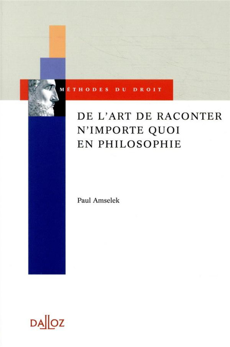 DE L'ART DE RACONTER N'IMPORTE QUOI EN PHILOSOPHIE - AMSELEK PAUL - DALLOZ