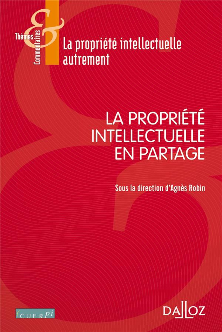 LA PROPRIETE INTELLECTUELLE EN PARTAGE - ROBIN AGNES - DALLOZ