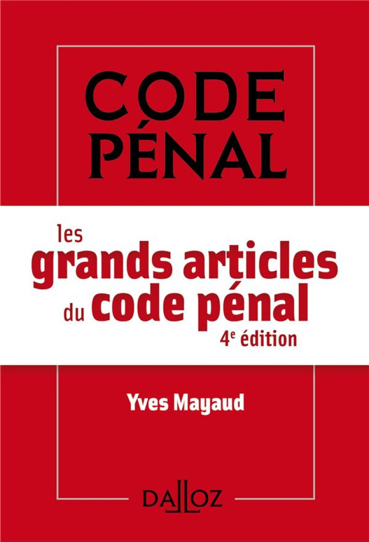 LES GRANDS ARTICLES DU CODE PENAL. 4E ED. - MAYAUD YVES - DALLOZ