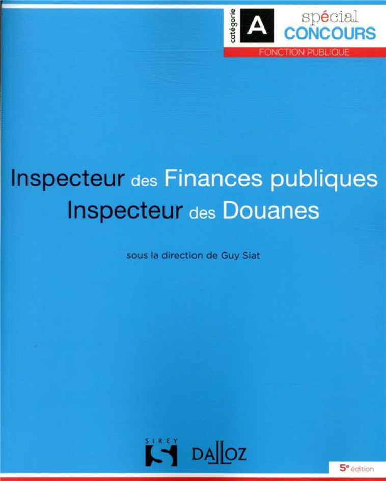 INSPECTEUR DES FINANCES PUBLIQUES ET INSPECTEUR DES DOUANES. 5E ED. - SIAT GUY - DALLOZ