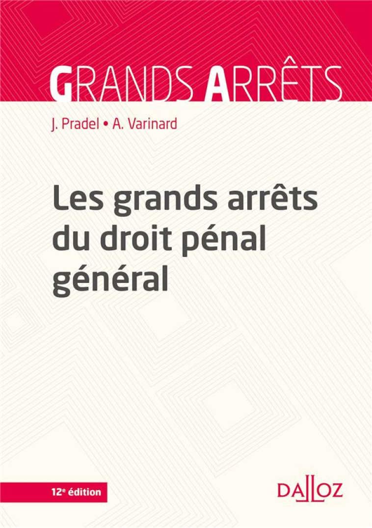 LES GRANDS ARRETS DU DROIT PENAL GENERAL. 12E ED. - PRADEL/VARINARD - DALLOZ