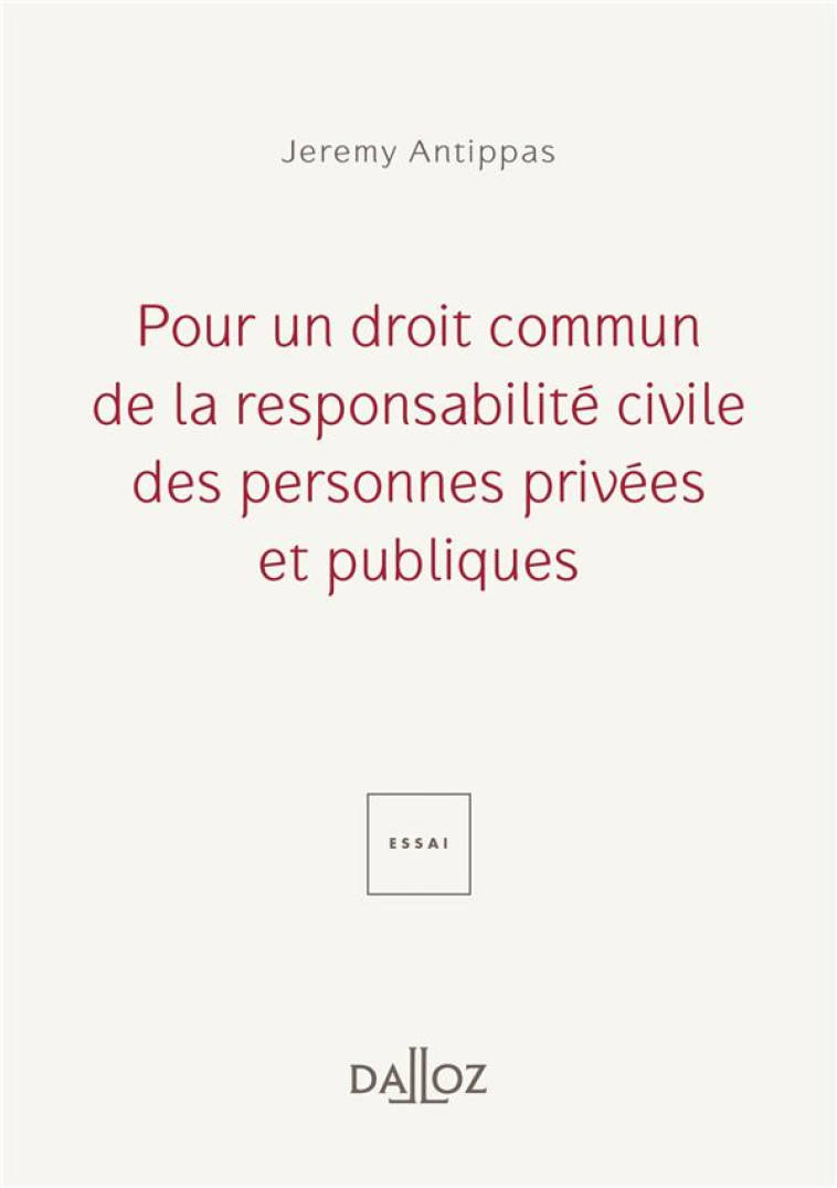 POUR UN DROIT COMMUN DE LA RESPONSABILITE CIVILE - DES PERSONNES PRIVEES ET PUBLIQUES - ANTIPPAS JEREMY - DALLOZ