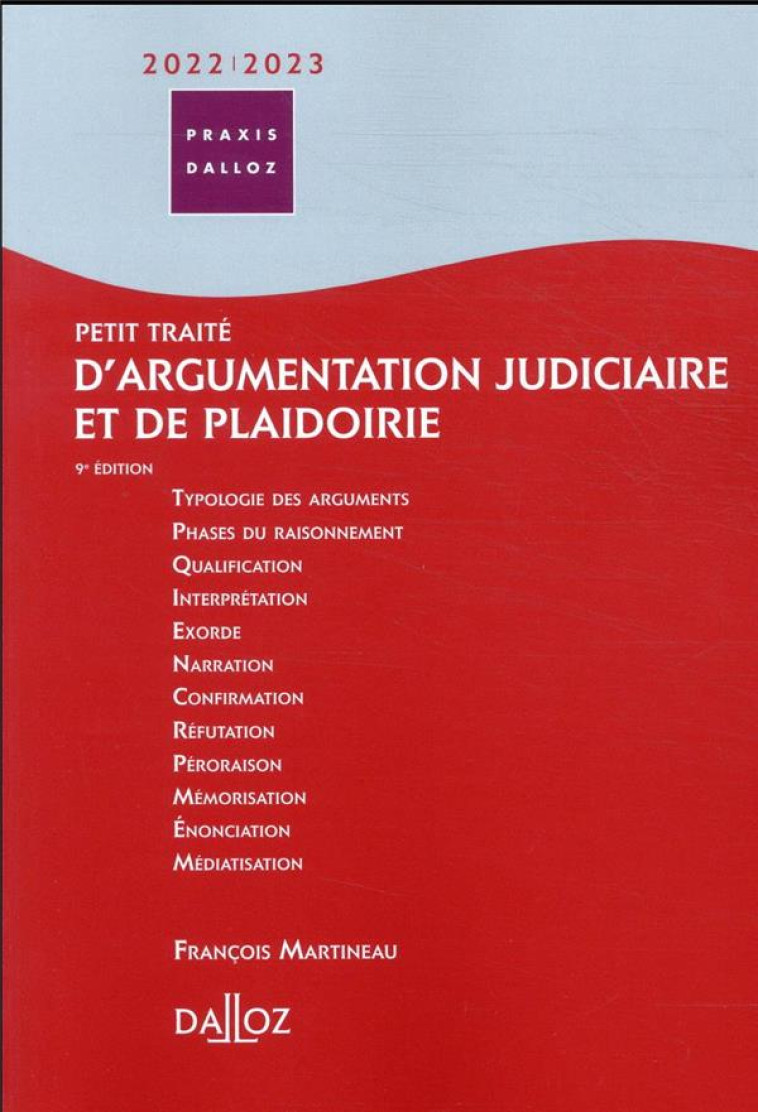 PETIT TRAITE D'ARGUMENTATION JUDICIAIRE ET DE PLAIDOIRIE 2022/2023. 9E ED. - MARTINEAU FRANCOIS - DALLOZ