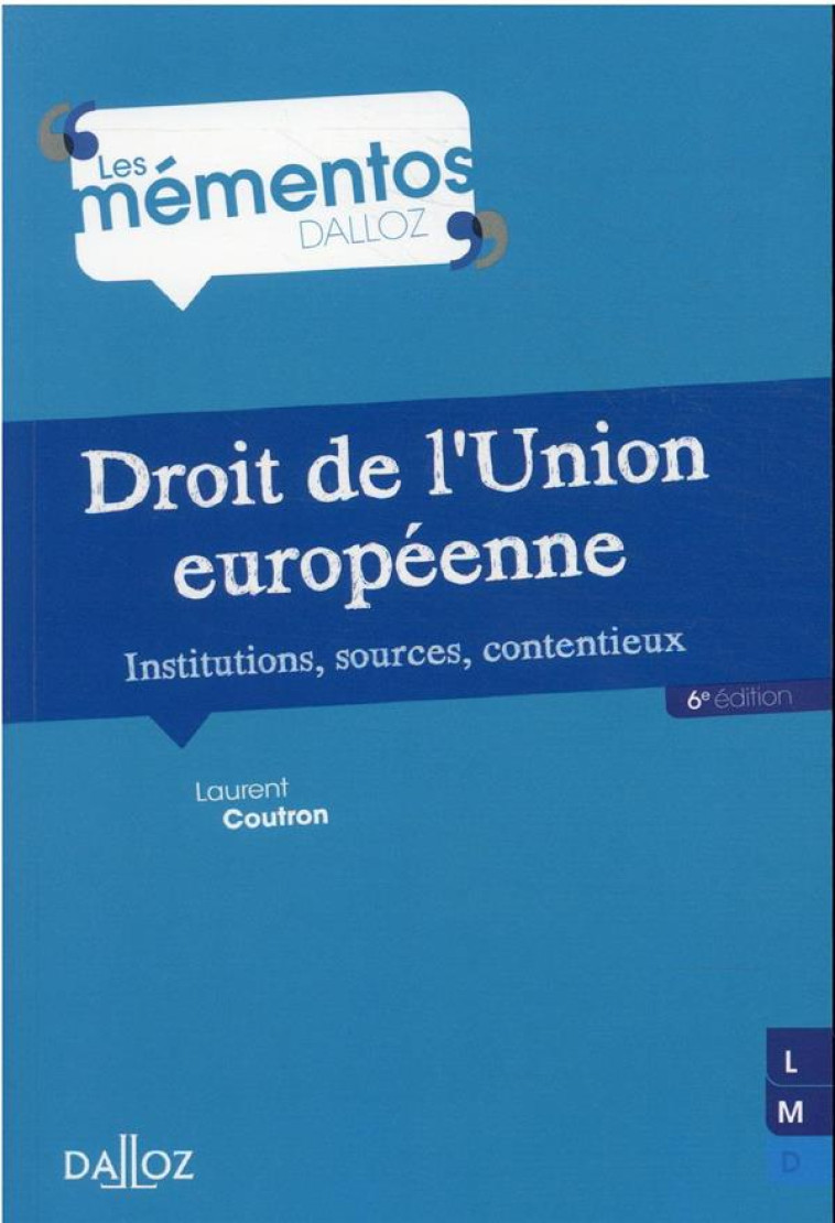 DROIT DE L'UNION EUROPEENNE. INSTITUTIONS, SOURCES, CONTENTIEUX. 6E ED. - INSTITUTIONS, SOURCES, CON - COUTRON LAURENT - DALLOZ