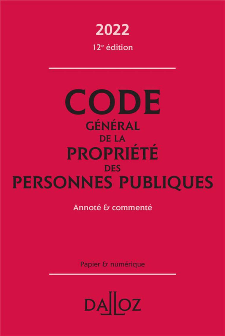 CODE GENERAL DE LA PROPRIETE DES PERSONNES PUBLIQUES 2022 12ED - ANNOTE ET COMMENTE - BREIL CLEMENCE - NC