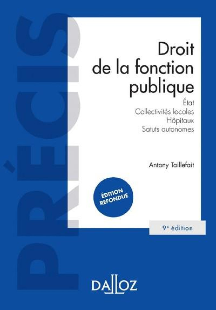 DROIT DE LA FONCTION PUBLIQUE. 9E ED. - ETAT . COLLECTIVITES LOCALES . HOPITAUX . STATUTS AUTONOMES - TAILLEFAIT ANTONY - DALLOZ