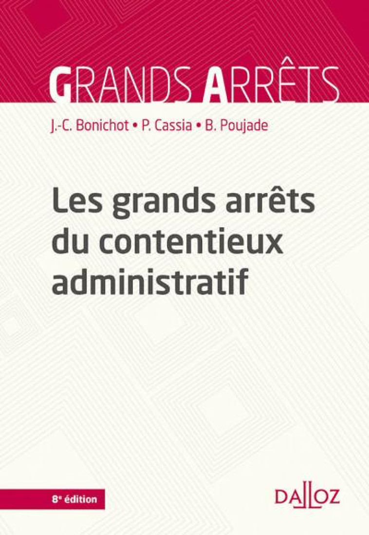 LES GRANDS ARRETS DU CONTENTIEUX ADMINISTRATIF. 8E ED. - BONICHOT/CASSIA - DALLOZ