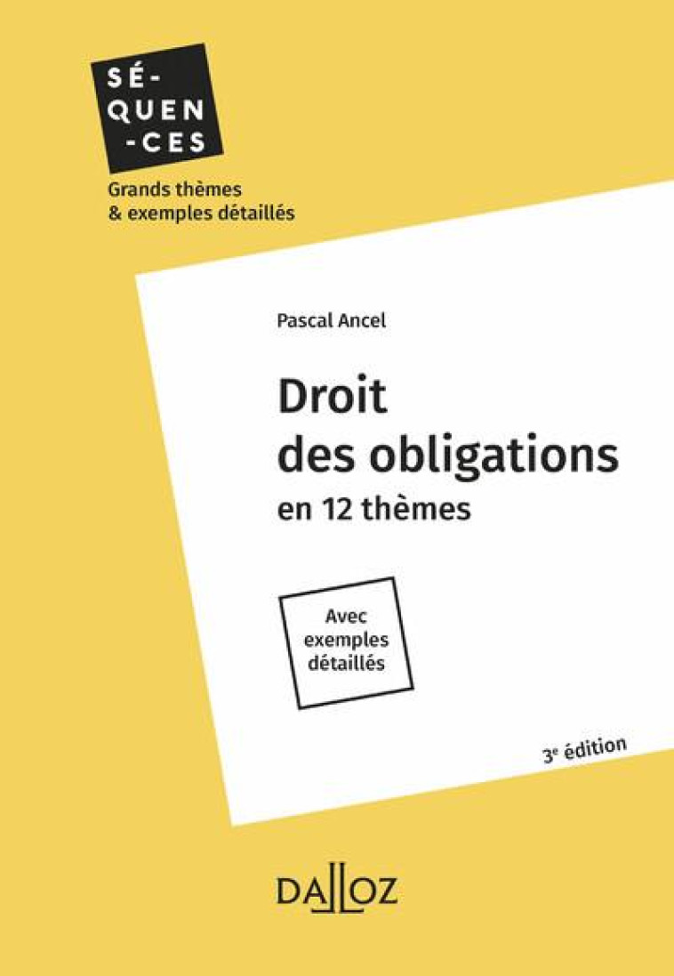 DROIT DES OBLIGATIONS. 3E ED. - EN 12 THEMES. AVEC EXEMPLES DETAILLES - ANCEL PASCAL - DALLOZ