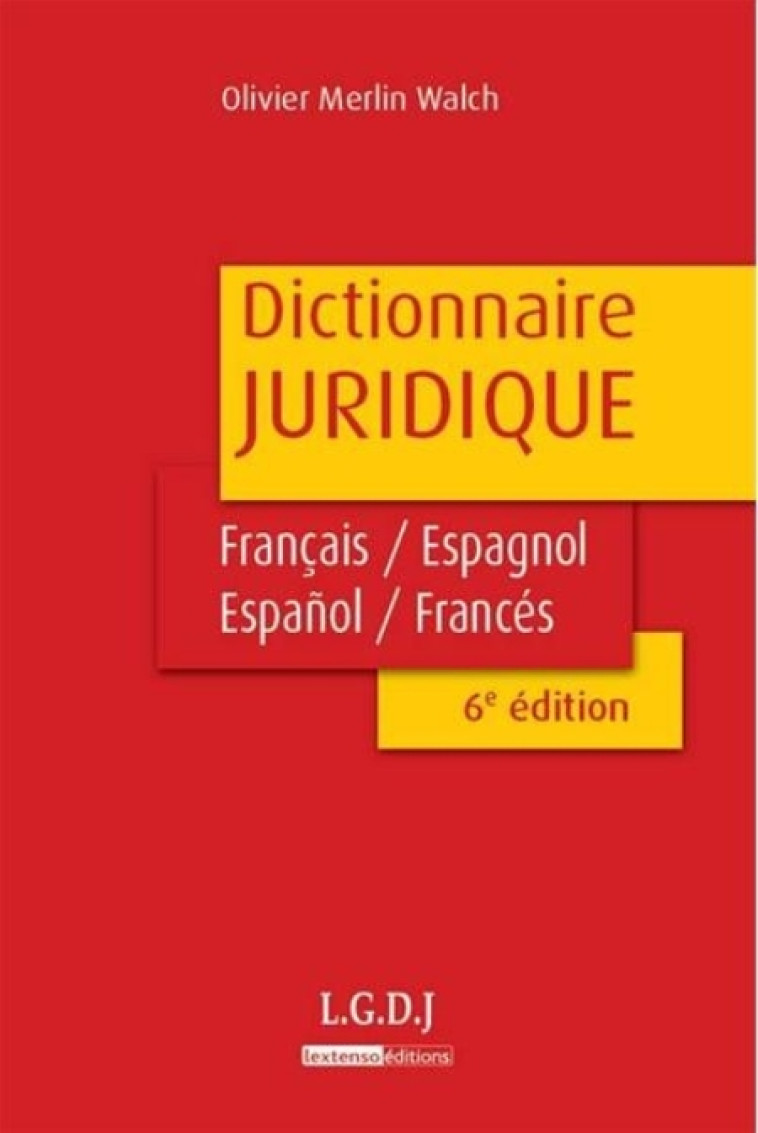 DICTIONNAIRE JURIDIQUE FRANCAIS-ESPAGNOL, ESPANOL-FRANCES - 6EME EDITION - MERLIN WALCH O. - LGDJ