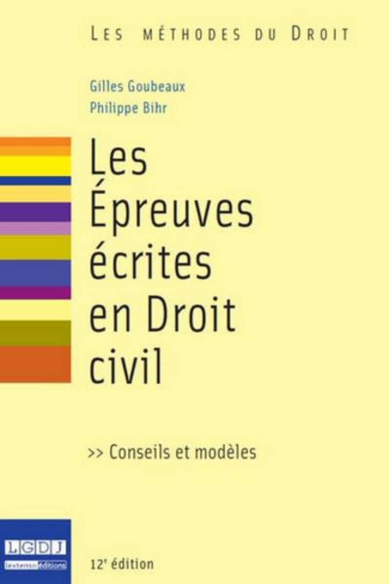 LES EPREUVES ECRITES EN DROIT CIVIL - 12EME EDITION - CONSEILS ET MODELES - GOUBEAUX/BIHR - LGDJ