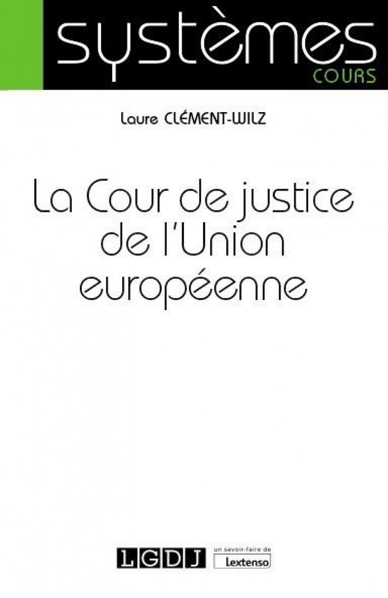 LA COUR DE JUSTICE DE L'UNION EUROPEENNE - CLEMENT-WILZ LAURE - LGDJ