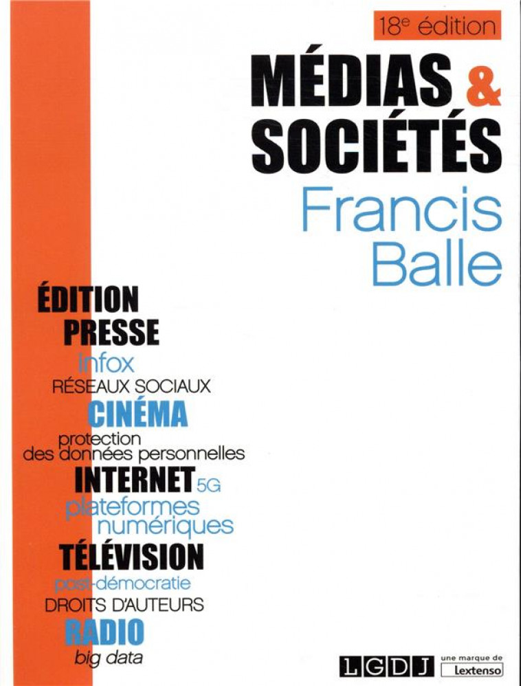 MEDIAS ET SOCIETES - 18EME EDITION - INTERNET,PRESSE, EDITION, CINEMA, RADIO,TELEVISION. - BALLE FRANCIS - LGDJ