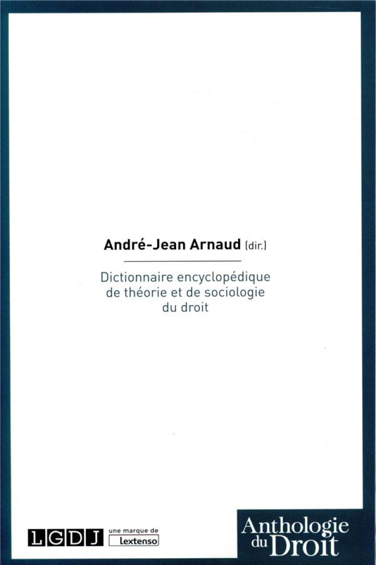 DICTIONNAIRE ENCYCLOPEDIQUE DE THEORIE ET DE SOCIOLOGIE DU DROIT - ARNAUD ANDRE-JEAN - LGDJ