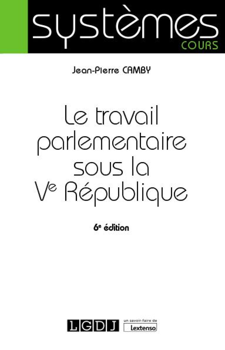 LE TRAVAIL PARLEMENTAIRE SOUS LA VE REPUBLIQUE - CAMBY JEAN-PIERRE - LGDJ