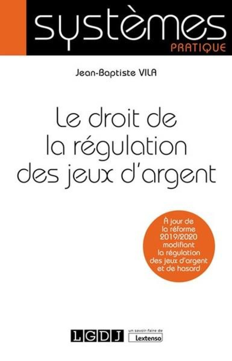 LE DROIT DE LA REGULATION DES JEUX D'ARGENT - A JOUR DE LA REFORME 2019/2020 MODIFIANT LA REGULATION - VILA JEAN-BAPTISTE - LGDJ