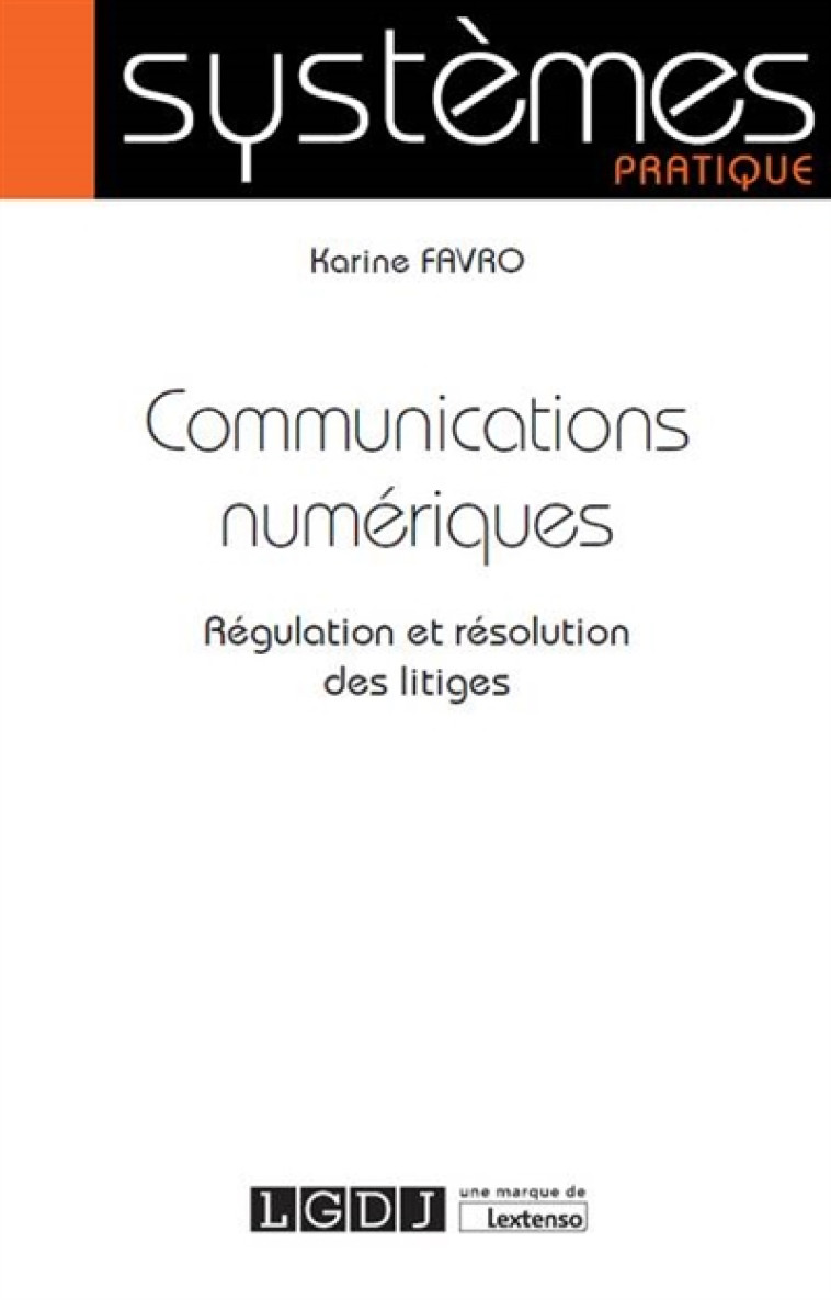 COMMUNICATIONS NUMERIQUES - REGULATION ET RESOLUTION DES LITIGES - FAVRO KARINE - LGDJ