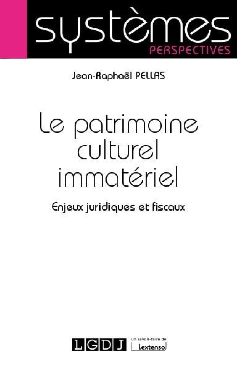 LE PATRIMOINE CULTUREL IMMATERIEL - ENJEUX JURIDIQUES ET FISCAUX - PELLAS JEAN-RAPHAEL - LGDJ