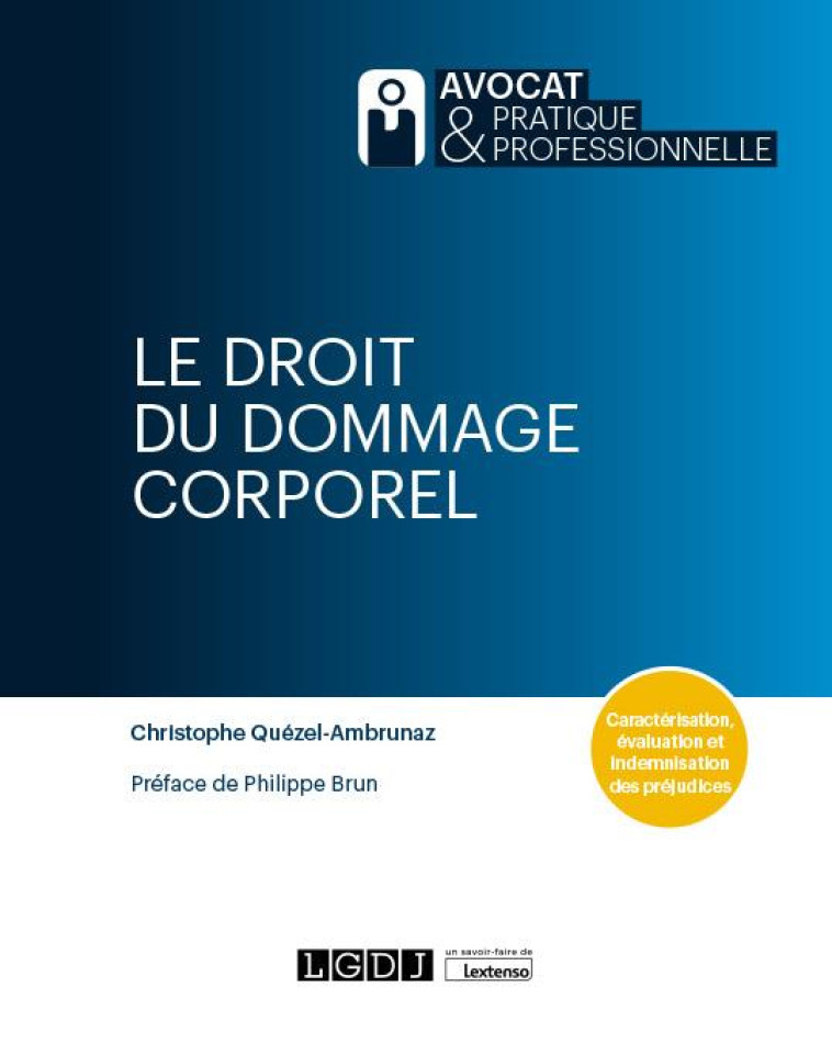 LE DROIT DU DOMMAGE CORPOREL - CARACTERISATION, EVALUATION ET INDEMNISATION DES PREJUDICES - QUEZEL-AMBRUNAZ C. - LGDJ