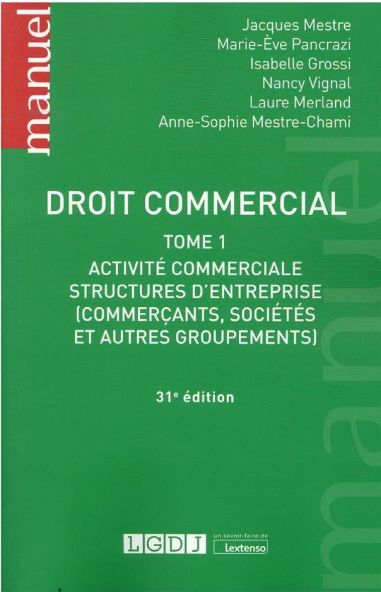 DROIT COMMERCIAL - TOME 1 - ACTIVITE COMMERCIALE - STRUCTURES D'ENTREPRISES (COMMERCANTS, SOCIETES E - MESTRE/PANCRAZI - LGDJ