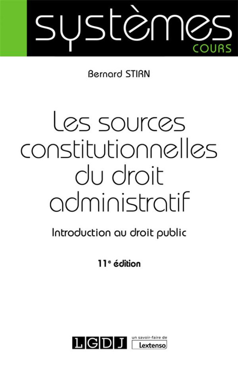 LES SOURCES CONSTITUTIONNELLES DU DROIT ADMINISTRATIF - INTRODUCTION AU DROIT PUBLIC - STIRN BERNARD - LGDJ