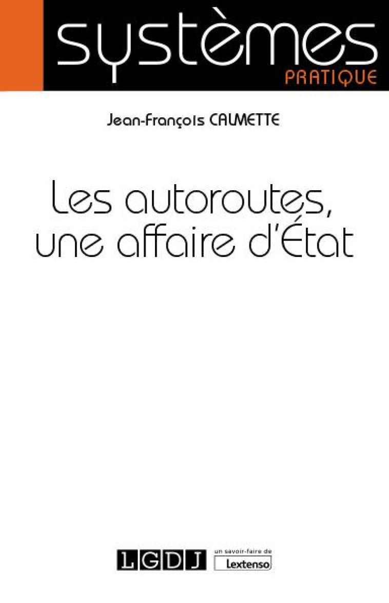 LES AUTOROUTES, UNE AFFAIRE D'ETAT - CALMETTE J-F. - LGDJ