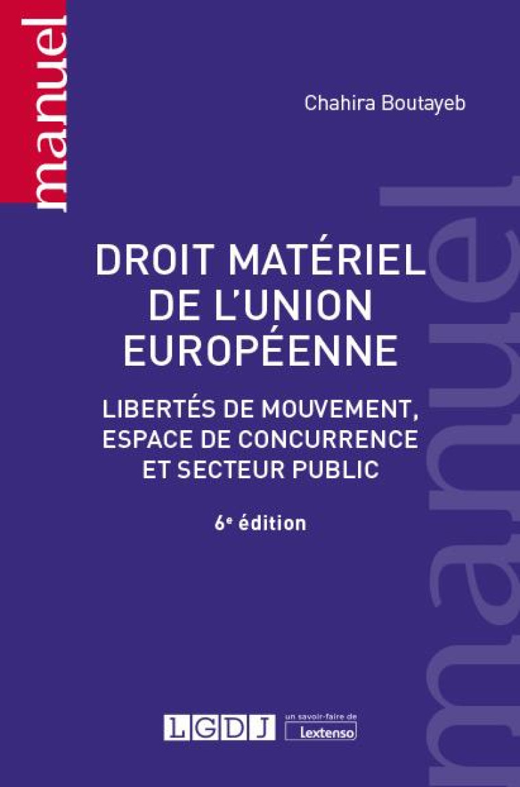 DROIT MATERIEL DE L'UNION EUROPEENNE - LIBERTES DE MOUVEMENT, ESPACE DE CONCURRENCE ET SECTEUR PUBLI - BOUTAYEB CHAHIRA - LGDJ